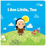 I Am Little, Too