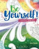 Be Yourself! a Journal for Catholic Girls