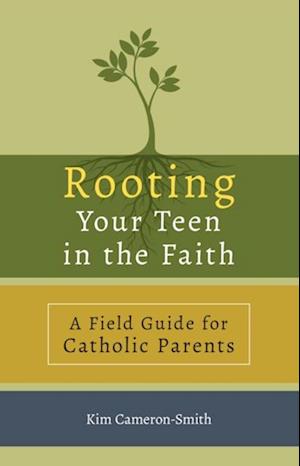 Rooting Your Teen in the Faith