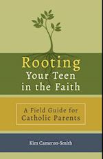 Rooting Your Teen in the Faith