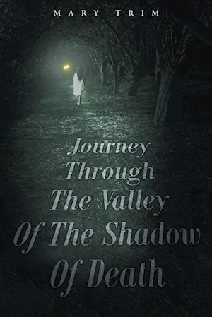 Journey Through The Valley Of The Shadow Of Death