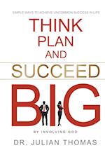 Think, Plan, and Succeed B.I.G. (By Involving God)