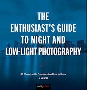 The Enthusiast's Guide to Night and Low-Light Photography