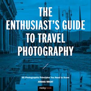 The Enthusiast's Guide to Travel Photography