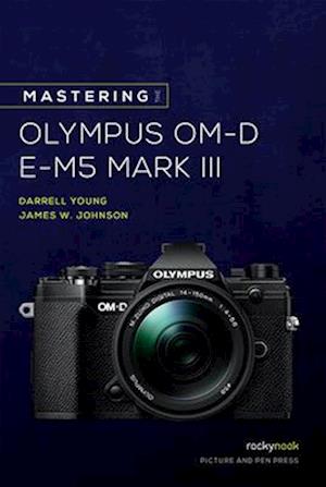 Mastering the Olympus OM-D E-M5 Mark III