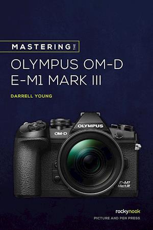 Mastering the Olympus OMD EM1 Mark III