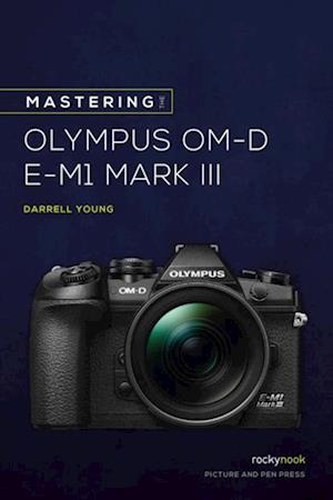 Mastering the Olympus OM-D E-M1 Mark III