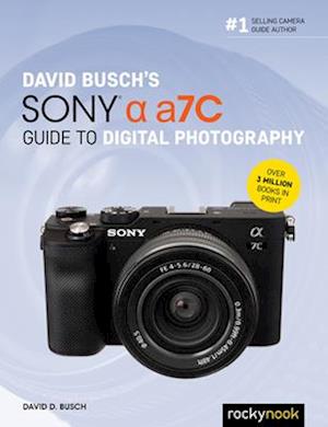 David Busch's Sony Alpha A7c Guide to Digital Photography