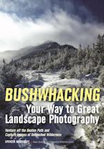 Bushwhacking Your Way to Great Landscape Photography