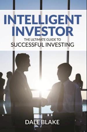 Intelligent Investor : The Ultimate Guide to Successful Investing