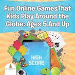 Fun Online Gamesthat Kids Play Around the Globe