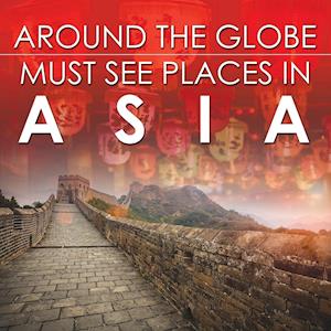 Around The Globe - Must See Places in Asia