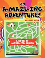 An A-Maze-ing Adventure! (A Book of Mazes for Adults)