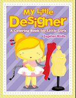 My Little Designer (a Coloring Book for Little Girls)