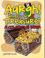 Aargh! Where's Me Treasure? (a Coloring Book)