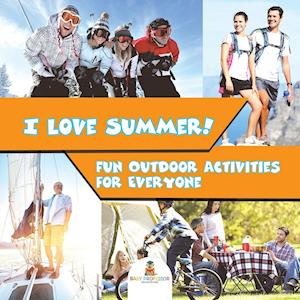 I Love Summer! - Fun Outdoor Activities for Everyone