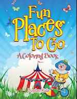 Fun Places to Go (a Coloring Book)