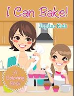 I Can Bake! (A Coloring Book)