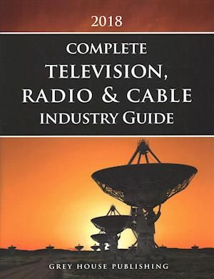 Complete Television, Radio & Cable Industry Guide, 2018