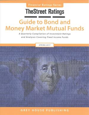 Thestreet Ratings Guide to Bond & Money Market Mutual Funds, Spring 2017