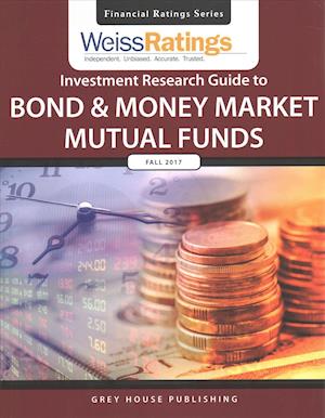 Weiss Ratings Investment Research Guide to Bond & Money Market Mutual Funds, Fall 2017