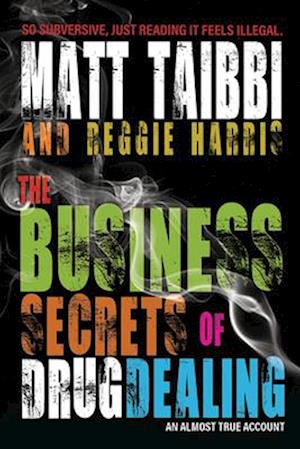 The Business Secrets of Drug Dealing : An Almost True Account