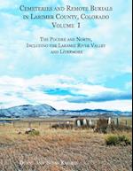 Cemeteries and Remote Burials in Larimer County, Colorado, Volume I: The Poudre and North, Including the Laramie River Valley and Livermore 