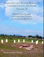 Cemeteries and Remote Burials in Larimer County, Colorado, Volume II: South of the Poudre, Including Fort Collins, Loveland, and Berthoud 