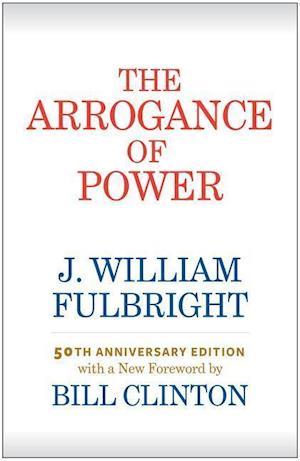 Fulbright, J:  The Arrogance of Power