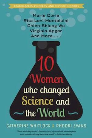 Ten Women Who Changed Science and the World