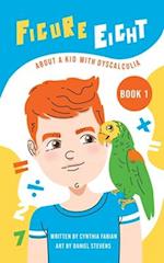 Figure Eight: About a Kid with Dyscalculia: Book 1 