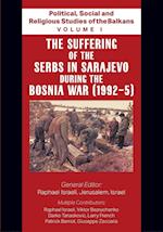 Political, Social and Religious Studies of the Balkans - Volume I - The Suffering of the Serbs in Sarajevo during the Bosnia War (1992-5) 