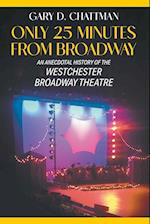 Only 25 Minutes from Broadway - An Anecdotal History of the Westchester Broadway Theatre 