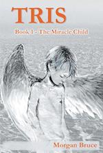 Tris  - 1. The Miracle Child