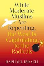 While Moderate Muslims Are Repenting, the West Is Capitulating to the Radicals 