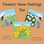 Flowers Have Feelings Too 