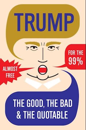 Trump : The Good, The Bad & The Quotable