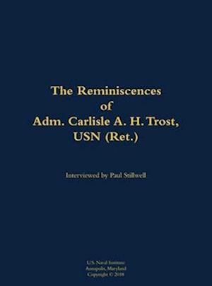 Reminiscences of Adm. Carlisle A. H. Trost, USN (Ret.)