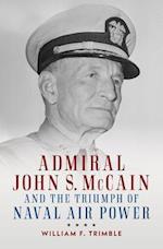 Admiral John S. McCain and the Triumph of Naval Air Power