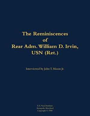 Reminiscences of Rear Adm. William D. Irvin, USN (Ret.)