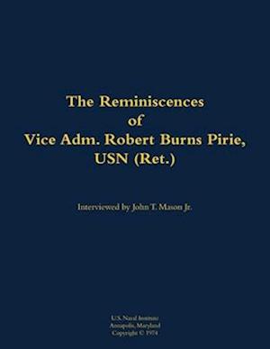 Reminiscences of Vice Adm. Robert Burns Pirie, USN (Ret.)