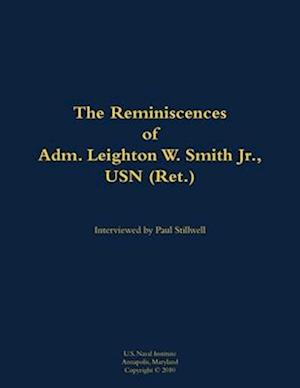 Reminiscences of Adm. Leighton W. Smith Jr., USN (Ret.)