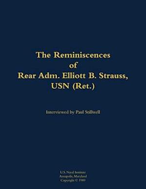 Reminiscences of Rear Adm. Elliott B. Strauss, USN (Ret.)
