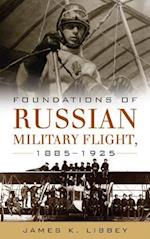 Foundations of Russian Military Flight 1885-1925