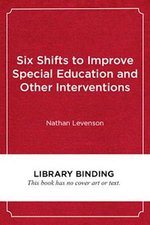 Six Shifts to Improve Special Education and Other Interventions