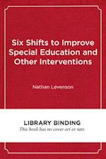 Six Shifts to Improve Special Education and Other Interventions