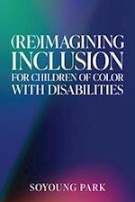 (Re)Imagining Inclusion for Children of Color with Disabilities