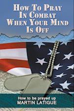 How to Pray in Combat When Your Mind Is Off
