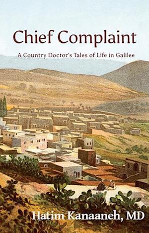 Chief Complaint : A Country Doctor's Tales of Life in Galilee