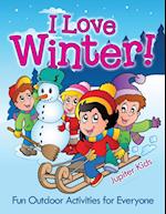 I Love Winter! - Fun Outdoor Activities for Everyone